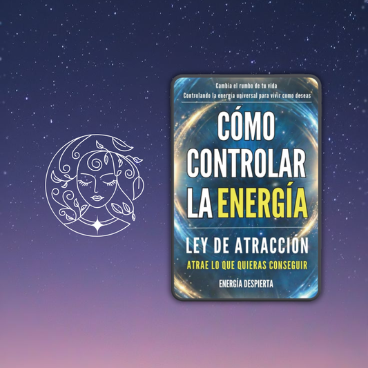 Cómo Controlar Tu Energía: Aprende cómo atraer oportunidades y ser exitoso/a en tu día a día en sólo 4 semanas
