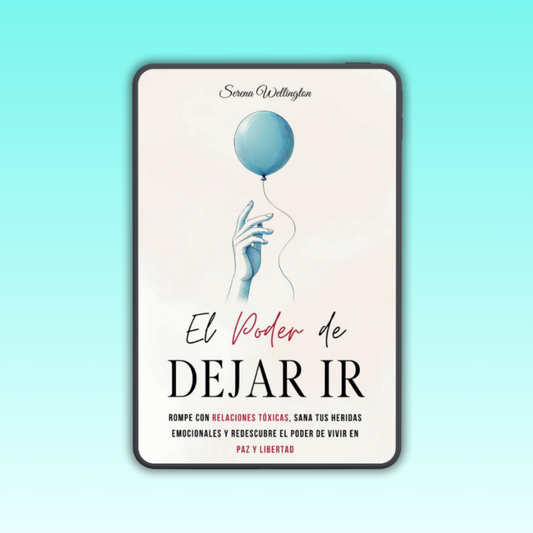 El Poder de Dejar Ir: Rompe con Relaciones Tóxicas y Sana Heridas Emocionales