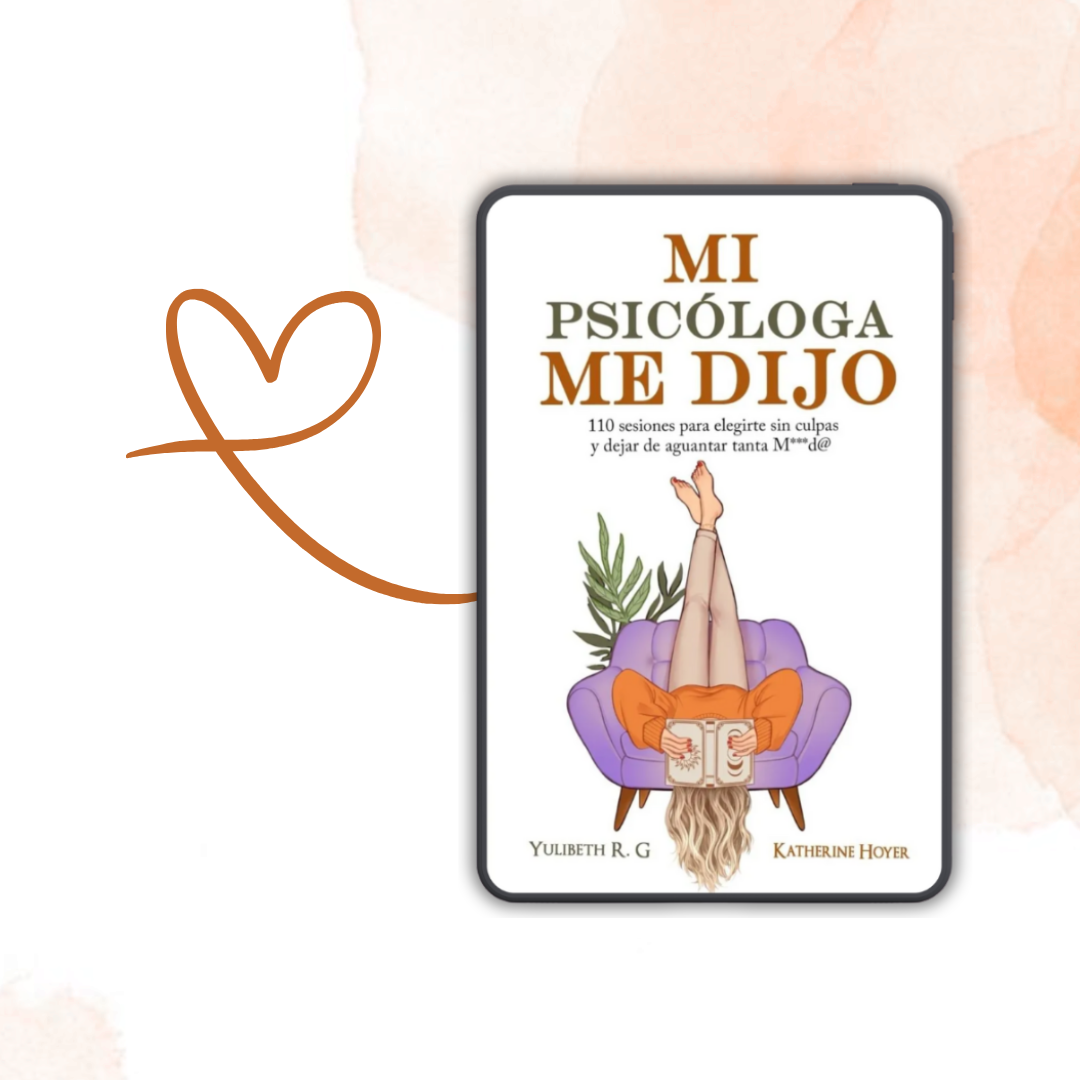 Mi Psicóloga Me Dijo: 110 Sesiones Para Comenzar A Elegirte Sin Culpa